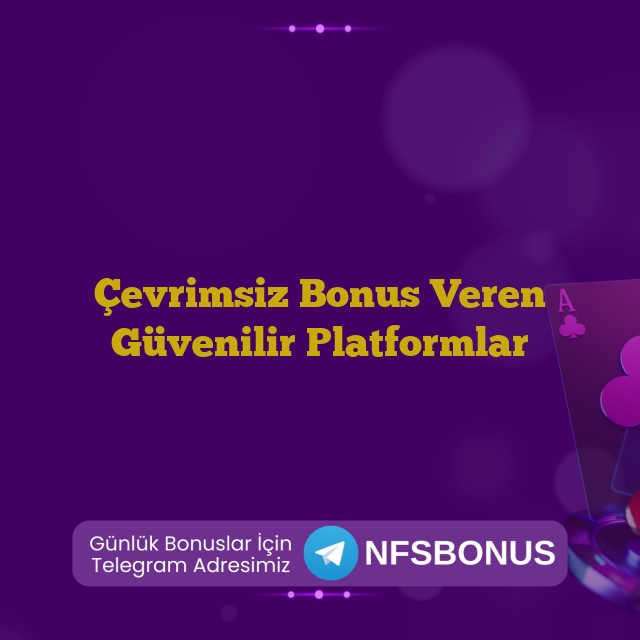 Çevrimsiz Bonus Veren Güvenilir Platformlar